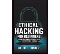 Ethical Hacking for Beginners: Secure Systems with Practical Penetration Testing