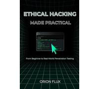 ETHICAL HACKING MADE PRACTICAL: From Beginner to Real-World Penetration Testing