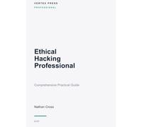 Ethical Hacking Professional: Comprehensive Practical Guide