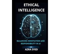 ETHICAL INTELLIGENCE: Balancing Innovation and Responsibility in AI