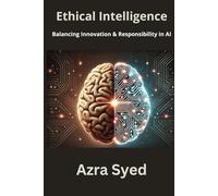 ETHICAL INTELLIGENCE: Balancing Innovation and Responsibility in AI