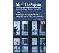 Ethical life support. Strumenti etici per decidere in medicina