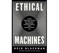 Ethical Machines: Your Concise Guide to Totally Unbiased, Transparent, and Respectful AI