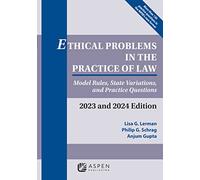 Ethical Problems in the Practice of Law 2023-2024: Model Rules, State Variations, and Practice Questions