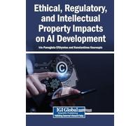 Ethical, Regulatory, and Intellectual Property Impacts on AI Development
