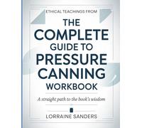 Ethical Teachings From The Complete Guide To Pressure Canning: A Straight Path to the Book’s Wisdom.
