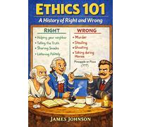 Ethics 101: A History of Right and Wrong