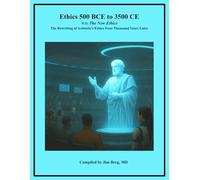 Ethics 500 BCE to 3500 CE with the New Ethics: The Rewriting of Aristotle’s Ethics Four Thousand Years Later