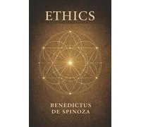 Ethics: A Radical Vision of God, Nature, and the Logic of Human Freedom