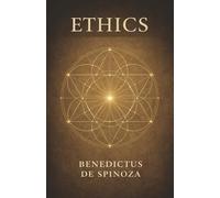 Ethics: A Radical Vision of God, Nature, and the Logic of Human Freedom