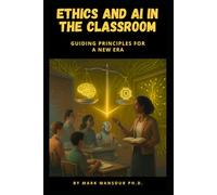 Ethics and AI in the Classroom: Guiding Principles for a New Era