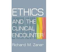 [(Ethics and the Clinical Encounter)] [Author: Richard M Zaner] published on (February, 2004)