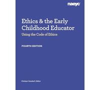 Ethics and the Early Childhood Educator: Using the Code of Ethics, Fourth Edition