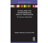 Ethics and the Environmental Health Profession: The Importance of Being Ethical