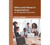 Ethics and Values in Organizations: An Integrated Approach