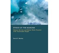 Ethics at the Margins: Human Service and Social Work Practice with Vulnerable People