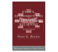 Ethics, Economics and International Relations by Peter G. Brown