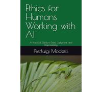Ethics for Humans Working with AI: A Practical Guide to Data, Judgment, and Responsibility