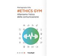 Ethics Gym. Allena l'etica della comunicazione