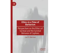 Ethics in a Time of Barbarism: Perspectives on the Ethics of Survival and the Survival Behavior of Captives