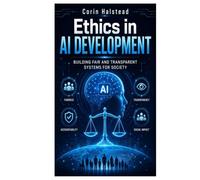 Ethics in AI Development: Building Fair and Transparent Systems for Society
