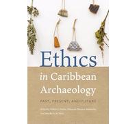 Ethics in Caribbean Archaeology: Past, Present, and Future