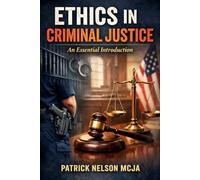 Ethics in Criminal Justice: An Essential Introduction