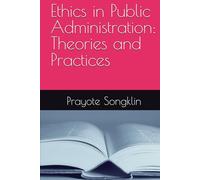 Ethics in Public Administration: Theories and Practices