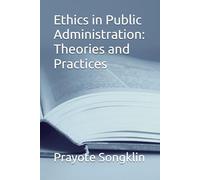 Ethics in Public Administration: Theories and Practices