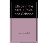 Ethics in the 90's: Ethics and Science