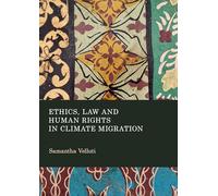 Ethics, Law and Human Rights in Climate Migration