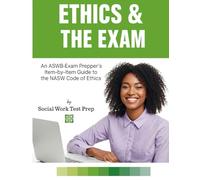 Ethics & the Exam: An ASWB Exam Prepper's Item-by-Item Guide to the NASW Code of Ethics