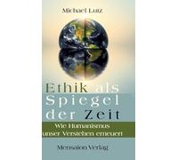 Ethik als Spiegel der Zeit: Wie Humanismus unser Verstehen erneuert