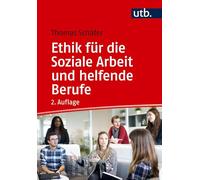 Ethik für die Soziale Arbeit und helfende Berufe: Eine Einführung in ethisches Denken, Handeln und philosophische Reflexion