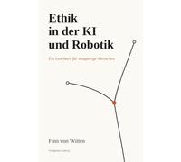 Ethik in der KI und Robotik: Ein Lesebuch für neugierige Menschen