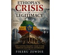 Ethiopia’s Crisis of Legitimacy: How Nations Preserve Their Future Through Legitimate Governance