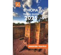 ETHIOPIA Travel Guide 2025: Discover Remote Treks, Historic Sites, and Cultural Treasures in the Land of Origins
