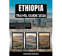 Ethiopia Travel Guide 2026: Explore Ancient Churches, Breathtaking Highlands, Vibrant Markets, Coffee Traditions, Wildlife Encounters, Cultural ... Local Gems, and Smart Planning Tips