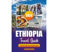 ETHIOPIA TRAVEL GUIDE 2026: Top Attractions, Hidden Gems & Complete Vacation Tips for an Unforgettable Ethiopia Adventure