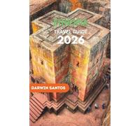 ETHIOPIA Travel Guide 2026: Wander Through Country’s Timeless Wonders, and Cultural Splendor for an Unforgettable Escape