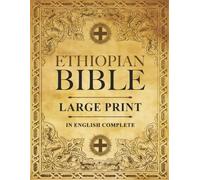 Ethiopian Bible in English Complete | LARGE PRINT: The African Scriptures with the Full and Missing Deuterocanonical Apocrypha, Book of Enoch, ... Judith, Bel and the Dragon and Much More