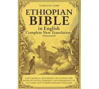 Ethiopian Bible in English Complete New Translation (Annotated): Lost Books & Apocrypha, Including the Book of Enoch, Jubilees, and Meqabyan I-III in Clear and Understandable English