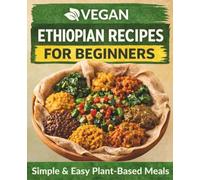 Ethiopian Vegan Kitchen: Plant-Based Ethiopian Cooking Made Easy and Delicious