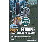 Éthiopie Guide de voyage 2026: Au-delà des attentes, explorez en toute confiance, évitez les pièges à touristes, voyagez avec des cartes complètes, des images et des informations locales