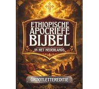 Ethiopische Apocriefe Bijbel in het Nederlands (Grote Letterdruk): Oude heilige geschriften bewaard in de Ethiopische traditie, waaronder Henoch, Jubileën, Meqabyan, Tobit, Baruch en meer