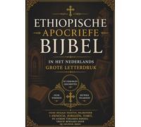 Ethiopische Apocriefe Bijbel in het Nederlands (Grote Letterdruk): Oude heilige teksten, waaronder 1 Henoch, Jubileën, Tobit en andere verloren boeken, zijn door de eeuwen heen trouw bewaard gebleven