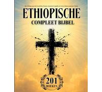 Ethiopische Bijbel in Het Nederlands Compleet (201 Boeken): Met Zeldzame Apocriefe Geschriften, Henoch, Gnostische Evangeliën en Verloren Deuterocanonieke Teksten