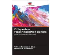 Éthique dans l'expérimentation animale: Limites et controverses d'une pratique