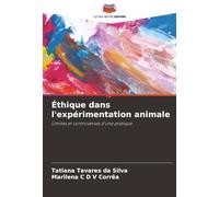 Éthique dans l'expérimentation animale: Limites et controverses d'une pratique