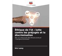 Éthique de l'IA : lutte contre les préjugés et la discrimination: Êtes-vous fatigué des défis éthiques posés par l'intelligence artificielle?